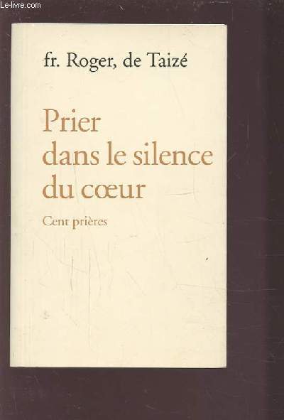 PRIER DANS LE SILENCE DU COEUR - CENT PRIERES.