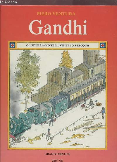 GANDHI RACONTE SA VIE ET SON EPOQUE / COLLECTION GRANDS DESTINS.