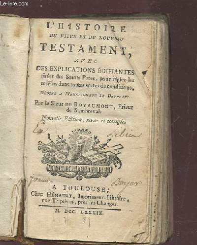 L'HISTOIRE DU VIEUX ET DU NOUVEAU TESTAMENT, AVEC DES EXPLICATIONS EDIFIANTES TIREES DES SAINTS PERES, POUR REGLER LES MOEURS DANS TOUTES SORTES DE CONDITIONS.