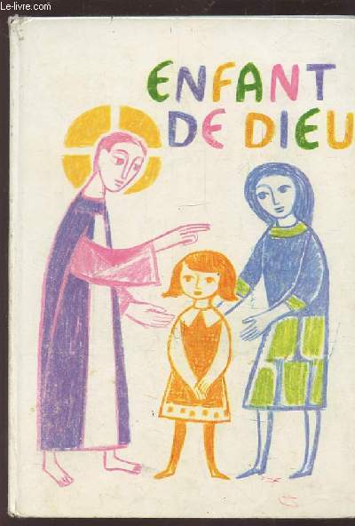 ENFANT DE DIEU - LIVRE DE VIE CHRETIENNE DES ENFANTS DE 3 A 7 ANS.