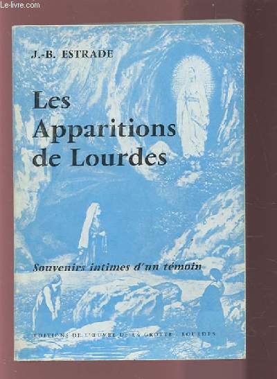 LES APPARITIONS DE LOURDES - SOUVENIRS INTIMES D'UN TEMOIN.