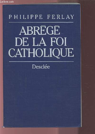 ABREGE DE LA FOI CATHOLIQUE.