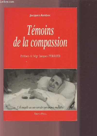TEMOINS DE LA COMPASSION - L'EVANGILE AU SERVICE DES PERSONNES MALADES.