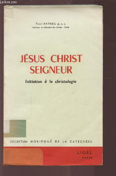 JESUS CHRIST SEIGNEUR - INITIATION A LA CHRISTOLOGIE.