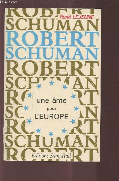 ROBERT SCHUMAN - UNE AME POUR L'EUROPE.