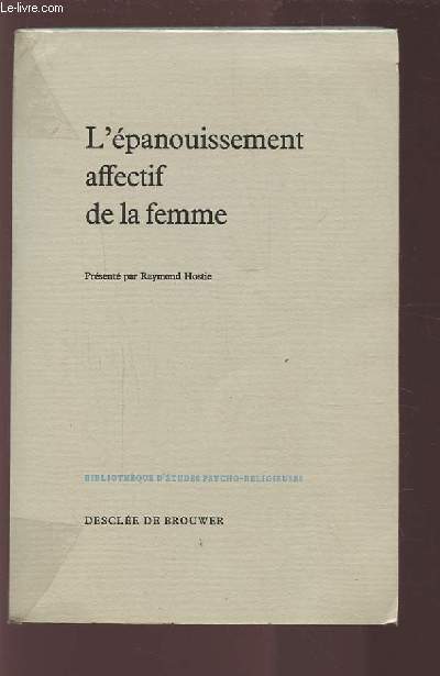 L'EPANOUISSEMENT AFFECTIF DE LA FEMME - APPROCHE PSYCHO-SOCIOLOGIQUES DE L'AFFECTIVITE DANS LES DIFFERENTES SITUATIONS DE LA VIE DE LA FEMME.