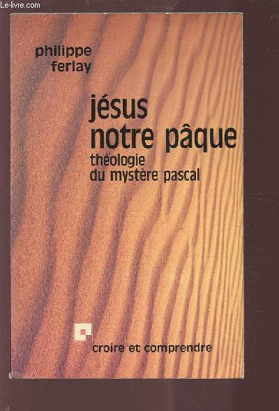 JESUS NOTRE PAQUE - THEOLOGIE DU MYSTERE PASCAL.