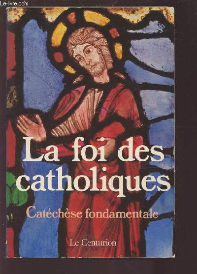 LA FOI DES CATHOLIQUES - CATACHESE FONDAMENTALE.