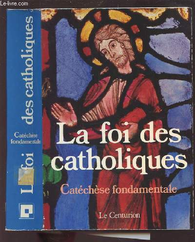 LA FOI DES CATHOLIQUES - CATACHESE FONDAMENTALE.