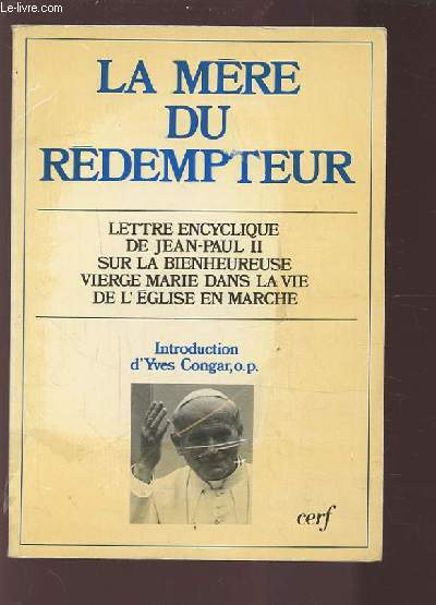 LA MERE DU REDEMPTEUR - LETTRE ENCYCLIQUE DE JEAN-PAUL II SUR LA BIENHEUREUSE VIERGE MARIE DANS LA VIE DE L'EGLISE EN MARCHE.