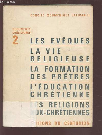 CONCILE OECUMENIQUE VATICAN II - TOME 2 : Les vques, la vie religieuse, la formation des prtres, l'ducation chrtienne, les religions non chrtiennes.