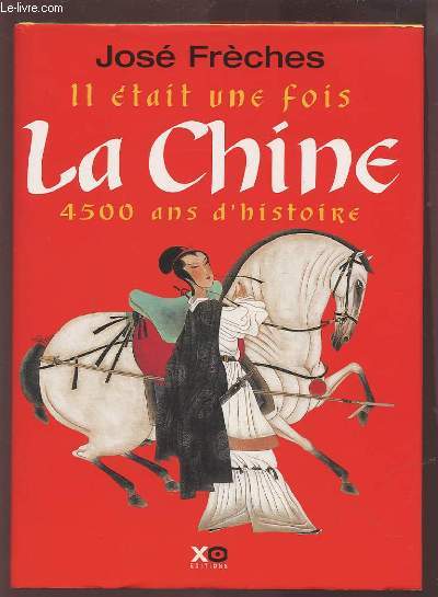 IL ETAIT UNE FOIS LA CHINE - 4500 ANS D'HISTOIRE.