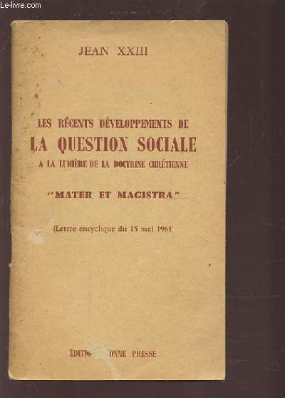 LES RECENTS DEVELOPPEMENTS DE LA QUESTION SOCIALE - A LA LUMIERE DE LA DOCTRINE CHRETIENNE - MATER ET MAGISTRA - LETTRE ENCYCLIQUE DU 15 MAI 1961.