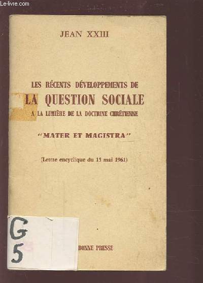 LES RECENTS DEVELOPPEMENTS DE LA QUESTION SOCIALE - A LA LUMIERE DE LA DOCTRINE CHRETIENNE - MATER ET MAGISTRA - LETTRE ENCYCLIQUE DU 15 MAI 1961.