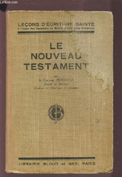 LE NOUVEAU TESTAMENT - LECONS D'ECRITURE SAINTE A L'USAGE DES CANDIDATS AU BREVET D'INSTRUCTION RELIGIEUSE.