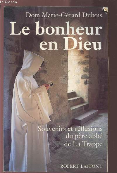 LE BONHEUR EN DIEU - SOUVENIRS ET REFLEXIONS DU PERE ABBE DE LA TRAPPE.