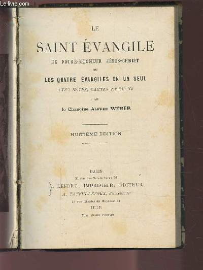 LE SAINT EVANGILE DE NOTRE SEIGNEUR JESUS CHRIST OU LES QUATRE EVANGILES EN UN SEUL - AVEC NOTES, CARTES ET PLANS.