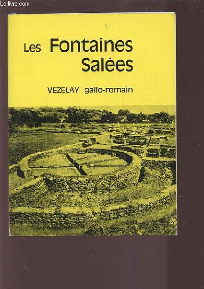 LES FONTAINES SALEES - OUVRAGE ILLUSTRE DE 35 PHOTOGRAPHIES ET CARTES EN NOIR ET BLANC.