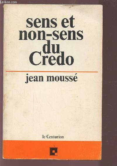 SENS ET NON SENS DU CREDO - AU DELA DES DOGMES.