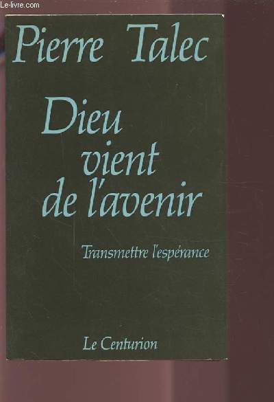 DIEU VIENT DE L'AVENIR - TRANSMETTRE L'ESPERANCE.