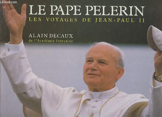 LE PAPE PELERIN - LES VOYAGES DE JEAN PAUL II.