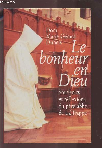 LE BONHEUR EN DIEU - SOUVENIRS ET REFLEXIONS DU PERE ABBE DE LA TRAPPE.