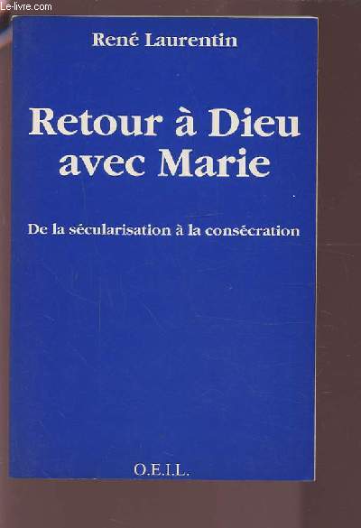 RETOUR A DIEU AVEC MARIE - DE LA SECULARISATION A LA CONSECRATION.