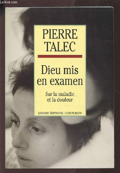 DIEU MIS EN EXAMEN - SUR LA MALADIE ET LA DOULEUR.