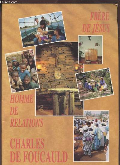 CHARLES FOUCAULD - FRERE DE JESUS - HOMME DE RELATIONS.