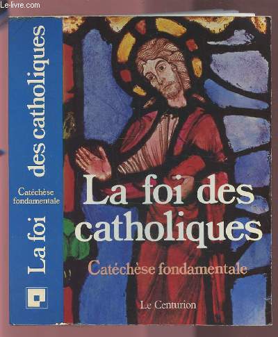 LA FOI DES CATHOLIQUES - CATECHESE FONDAMENTALE.