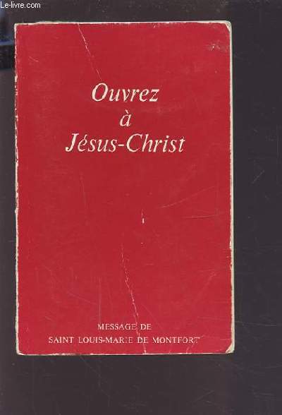 OUVREZ A JESUS CHRIST - LE MESSAGE DE SAINT LOUIS MARIE DE MONFORT.
