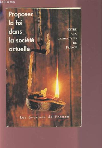 PROPOSER LA FOI DANS LA SOCIETE ACTUELLE - LETTRE AUX CATHOLIQUES DE FRANCE.