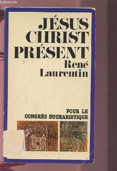 JESUS CHRIST PRESENT - POUR PREPARER LE CONGRES EUCHARISTIQUE.