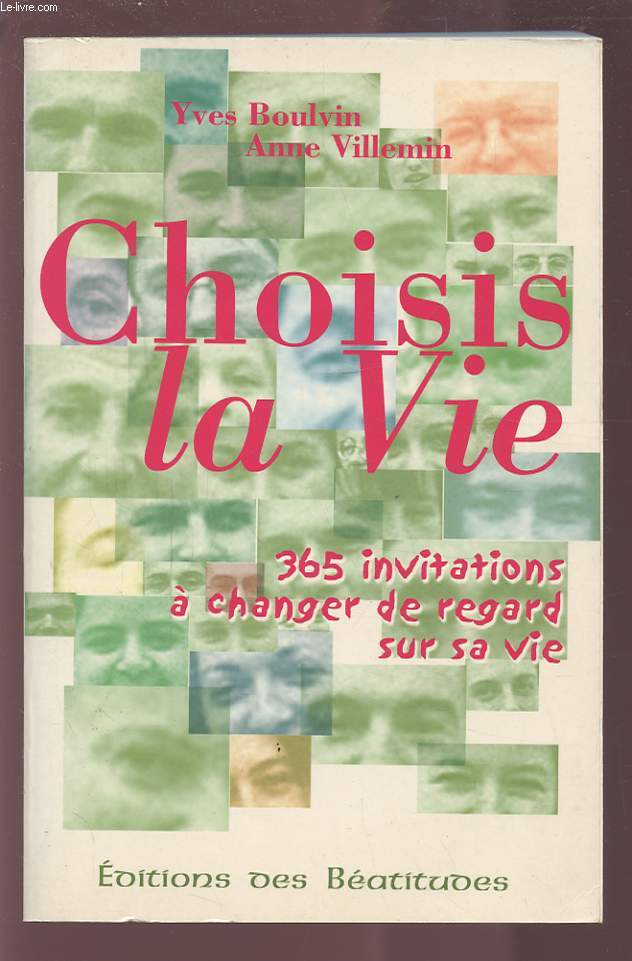 CHOISIS LA VIE - 365 INVITATIONS A CHANGER DE REGARD SUR LA VIE.
