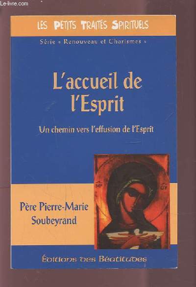 L'ACCUEIL DE L'ESPRIT - UN CHEMIN VERS L'EFFUSION DE L'ESPRIT - LES PETITS TRAITES SPIRIRUELS.