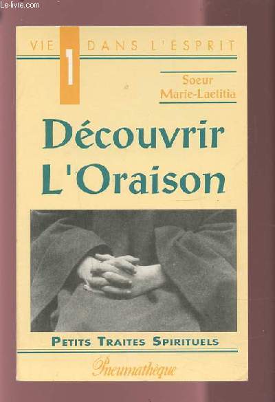DECOUVRIR L'ORAISON - LES PETITS TRAITES SPIRIRUELS.