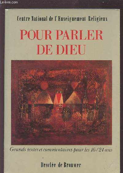 POUR PARLER DE DIEU - GRANDS TEXTES ET COMMENTAIRES POUR LES 16/24 ANS.