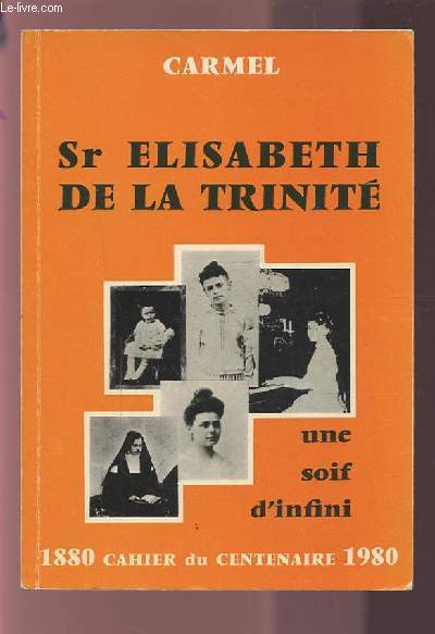 SR ELISABETH DE LA TRINITE - UNE SOIF D'INFINI.
