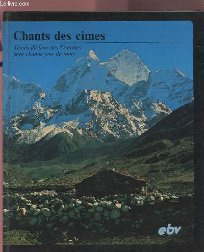 CHANTS DES CIMES - TEXTES DU LIVRE DES PSAUMES POUR CHAQUE JOUR DU MOIS.