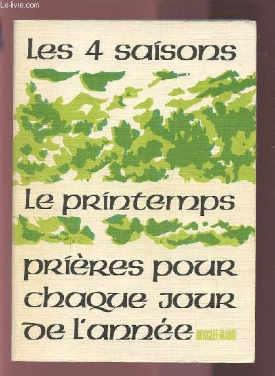 LES QUATRE SAISONS - TOME 2 : PRINTEMPS - PRIERES POUR CHAQUE JOUR DE L'ANNEE.