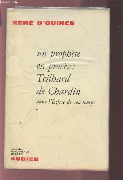 UN PROPHETE EN PROCES : TEILHARD DE CHARDIN DANS L'EGLISE DE SON TEMPS.
