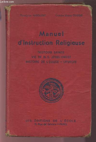 MANUEL D'INSTRUCTION RELIGIEUSE - HISTOIRE SAINTE / VIE DE N. S. JESUS CHRIST / HISTOIRE DE L'EGLISE / LITURGIE.