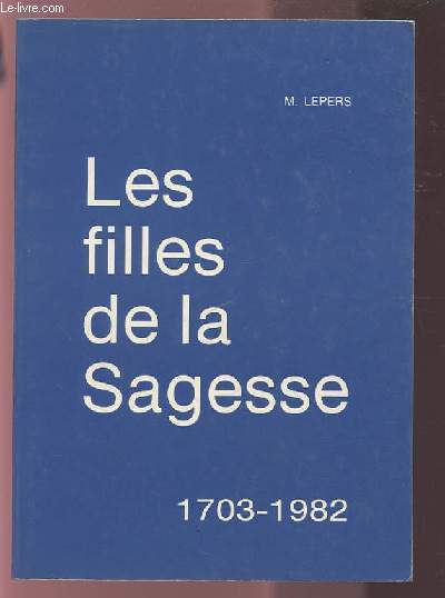 LES FILLES DE LA SAGESSE 1703-1982.