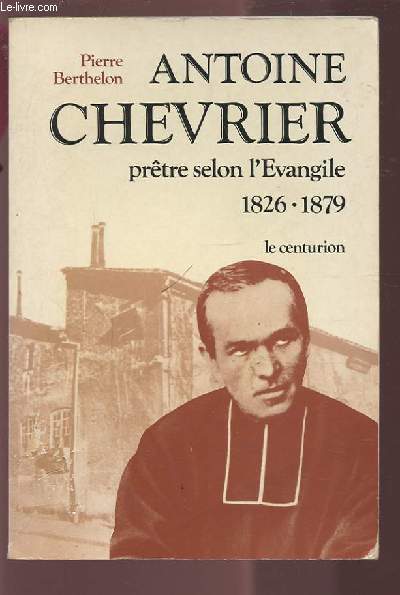 ANTOINE CHEVRIER - PRETRE SELON L'EVANGLE 1826-1879.