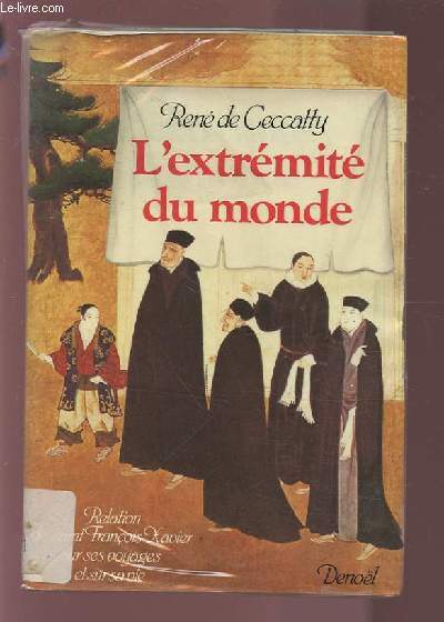 L'EXTREMITE DU MONDE - RELATION DE SAINT FRANCOIS XAVIER, SUR SES VOYAGES ET SUR SA VIE.