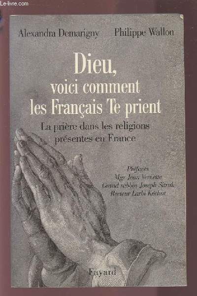 DIEU, VOICI COMMENT LES FRANCAIS TE PRIENT - LA PRIERE DANS LES RELIGIONS PRESENTES EN FRANCE.
