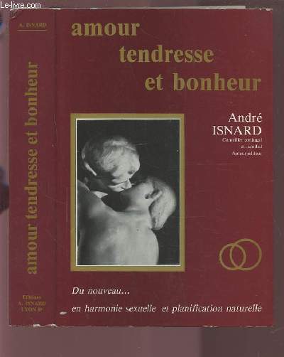 AMOUR TENDRESSE ET BONHEUR - DU NOUVEAU EN HARMONIE SEXUELLE ET PLANIFICATION NATURELLE.