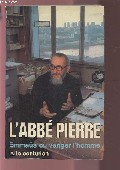 L'ABBE PIERRE - EMMAUS OU VENGER L'HOMME.