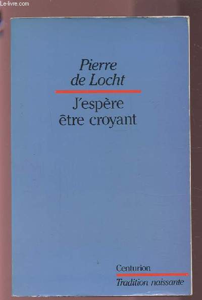 J'ESPERE ETRE CROYANT - ITIN?ERAIRE D'UN CHRETIEN.