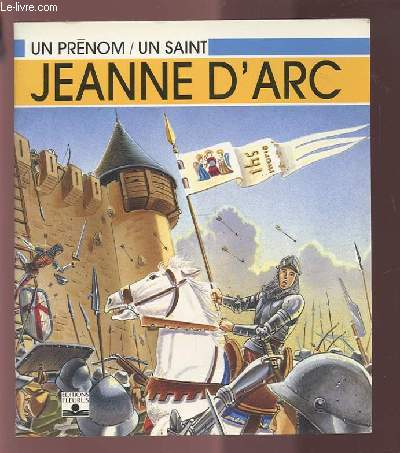 UN PRENOM / UN SAINT : JEANNE D'ARC.